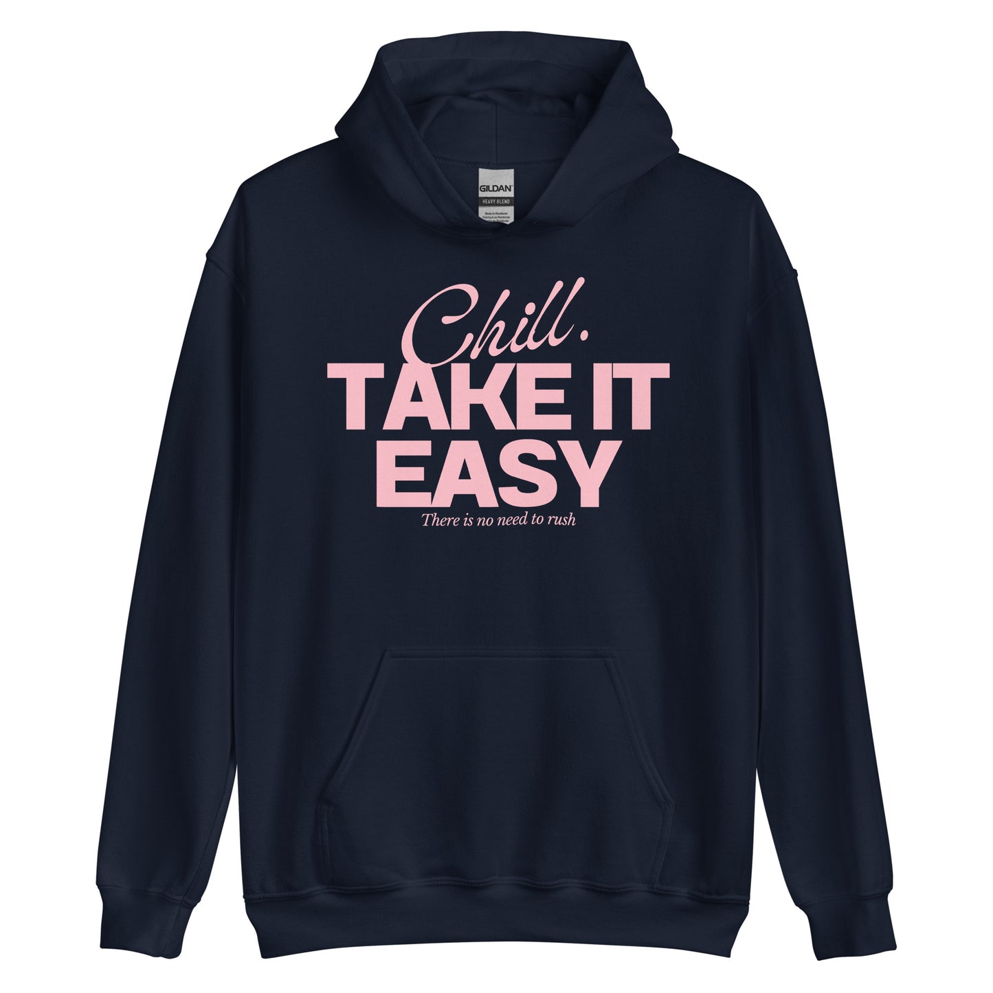 Navy blue hoodie displayed on a plain background, with the motivational message 'Chill. TAKE IT EASY. There is no need to rush' in pink text on the front.